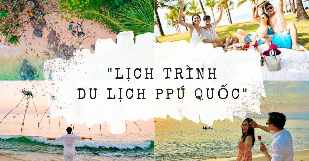 Gợi ý 4 lịch trình du hí Phú Quốc cực chi tiết mùa hè này