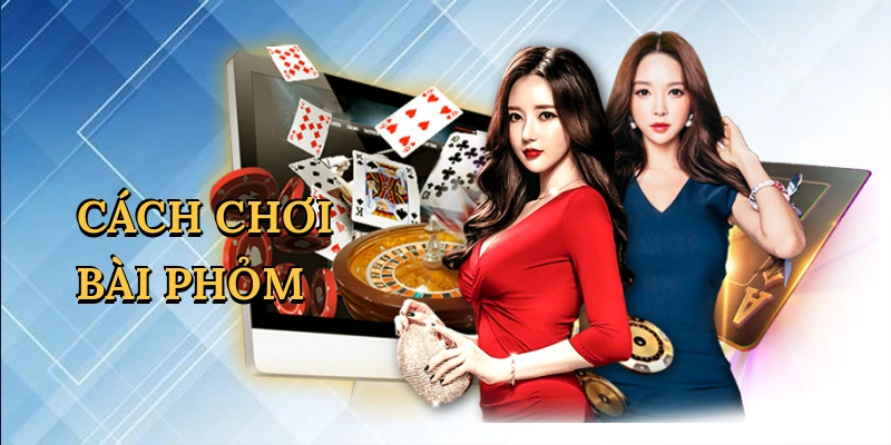 Cách chơi bài phỏm