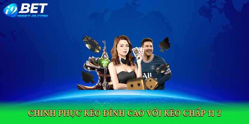Kèo Chấp 11/2 – Sân Chơi Cá Cược Bóng Đá Đầy Chiến Thuật Tại i9bet