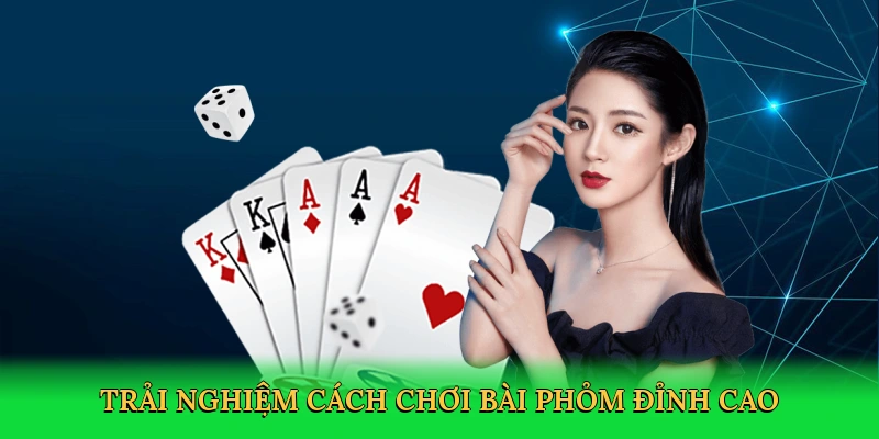 Cách Chơi Bài Phỏm 98Win &#8211; Chiến Thắng Với Chiến Thuật Tinh Tế
