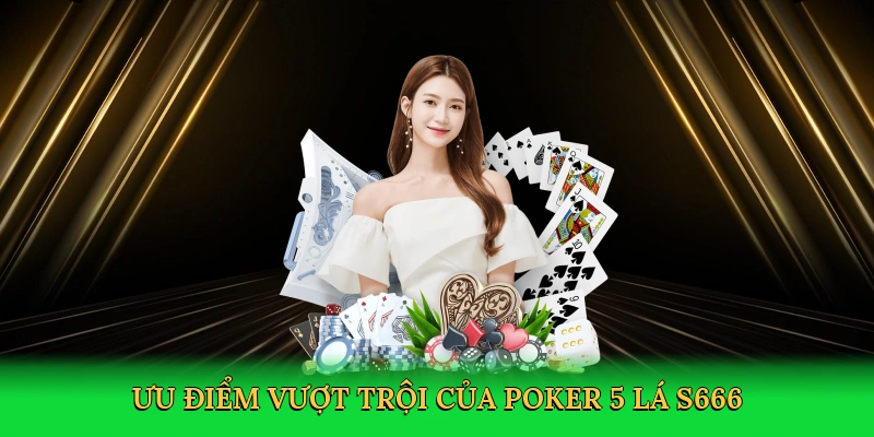 Luật Chơi Poker 5 Lá &#8211; Bí Kíp Thống Trị Bàn Cược Cùng S666