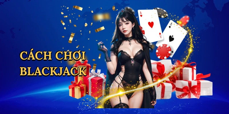 cách chơi blackjack