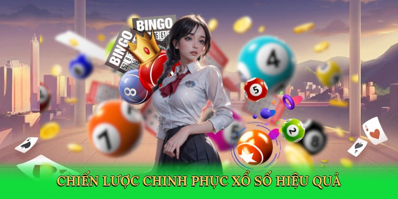 Chiến lược chinh phục xổ số hiệu quả