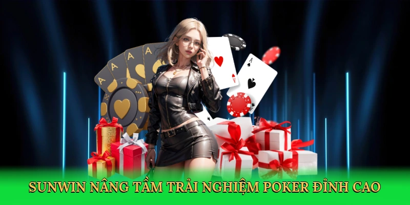 Sunwin nâng tầm trải nghiệm poker đỉnh cao