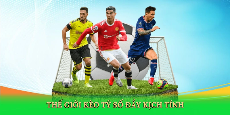 Thế giới kèo tỷ số đầy kịch tính