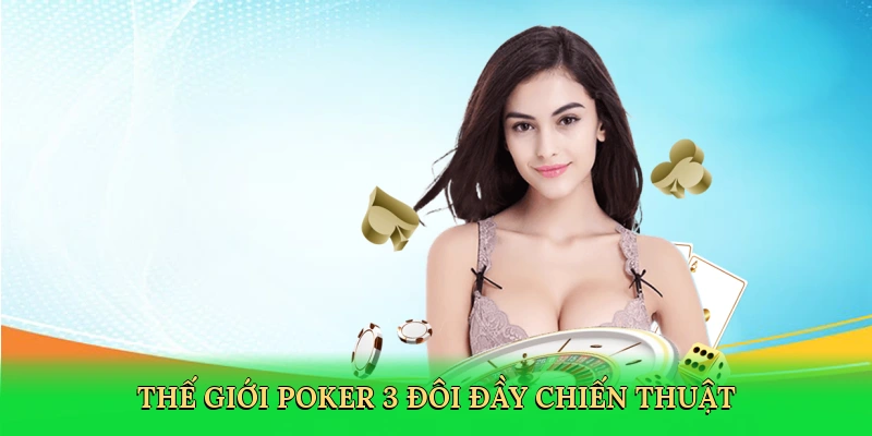 Thế giới poker 3 đôi đầy chiến thuật
