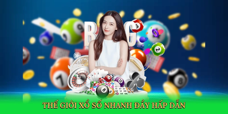 Thế giới xổ số nhanh đầy hấp dẫn