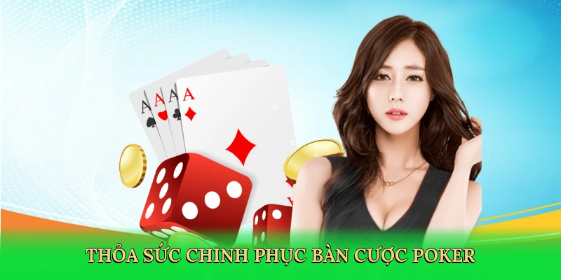 Thỏa sức chinh phục bàn cược poker